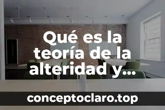 Qué es la teoría de la alteridad y cómo funciona