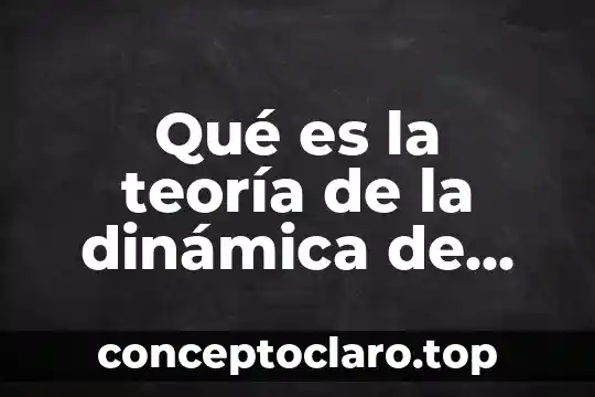 Qué es la teoría de la dinámica de grupos