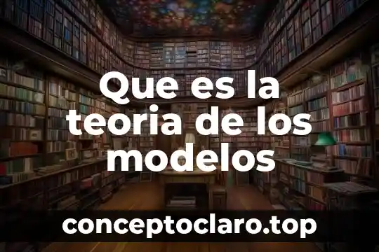 Que es la teoria de los modelos