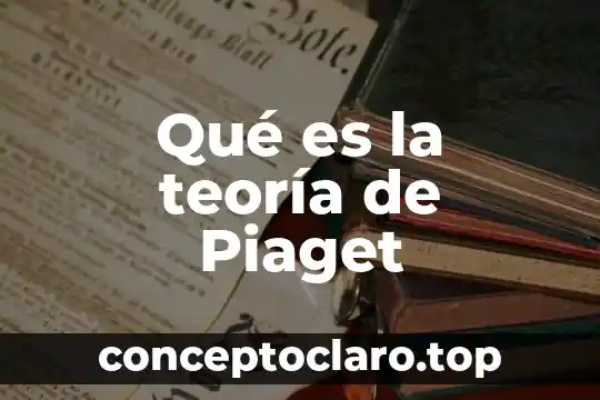 Qué es la teoría de Piaget