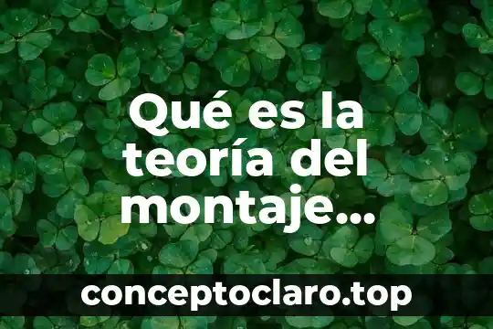 Qué es la teoría del montaje cinematográfico