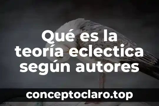 Qué es la teoría eclectica según autores