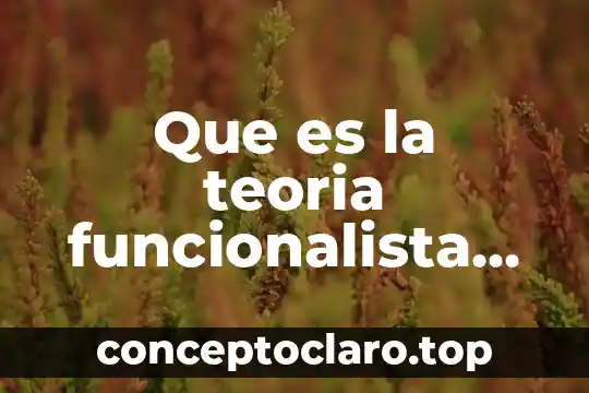 Que es la teoria funcionalista en sociologia