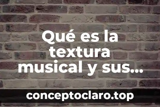 Qué es la textura musical y sus tipos
