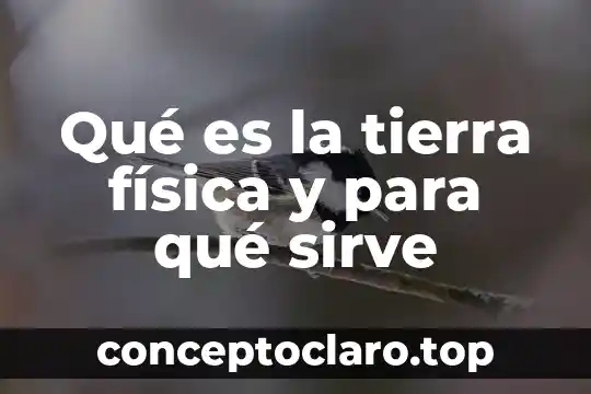 Qué es la tierra física y para qué sirve