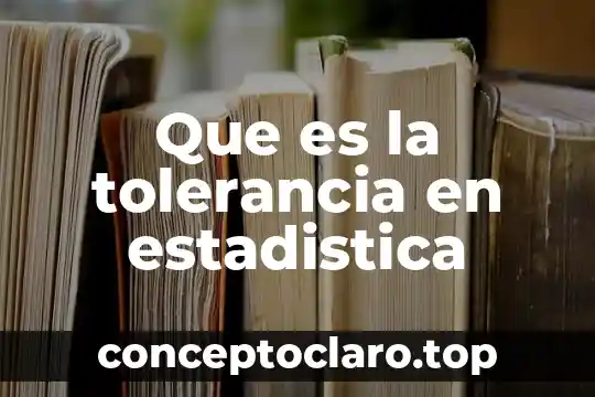 Que es la tolerancia en estadistica