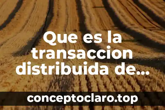 Que es la transaccion distribuida de base de datos