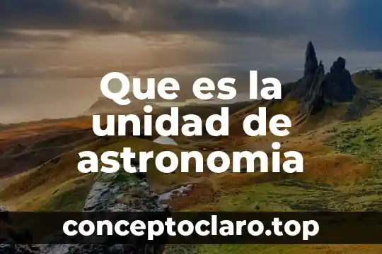 Que es la unidad de astronomia
