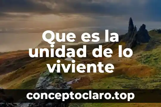 Que es la unidad de lo viviente