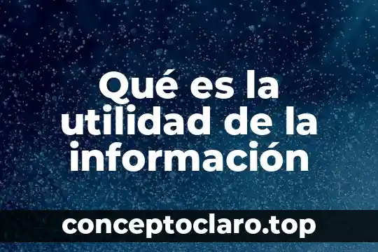 Qué es la utilidad de la información