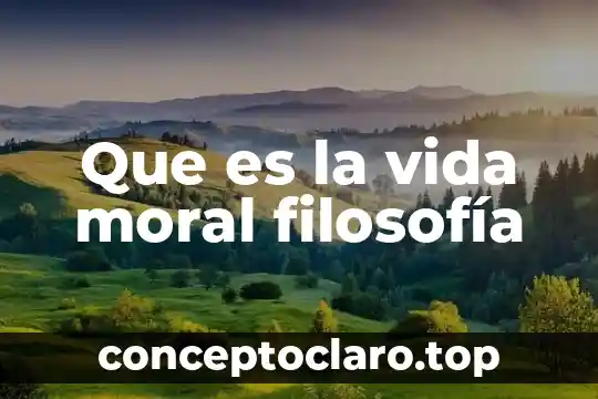 Que es la vida moral filosofía