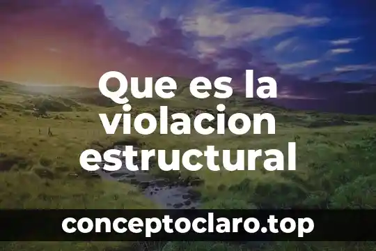 Que es la violacion estructural