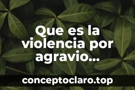 Que es la violencia por agravio comparado