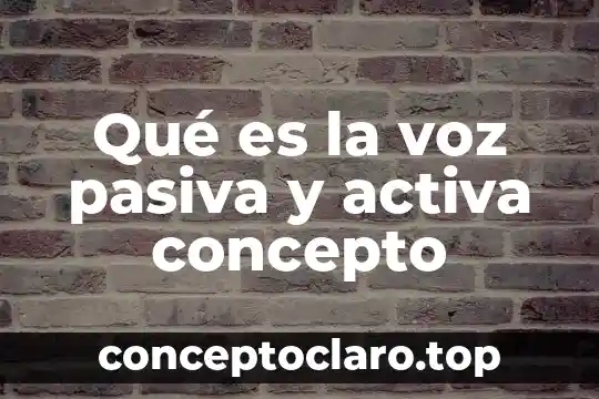 Qué es la voz pasiva y activa concepto