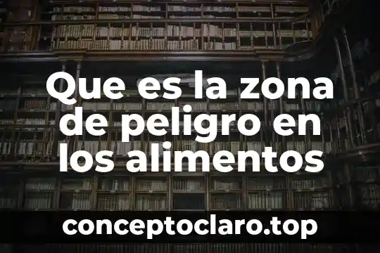 Que es la zona de peligro en los alimentos
