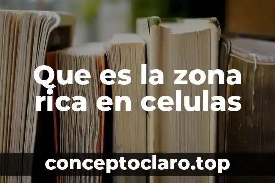 Que es la zona rica en celulas
