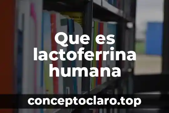 Que es lactoferrina humana