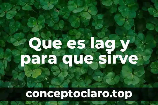 Que es lag y para que sirve