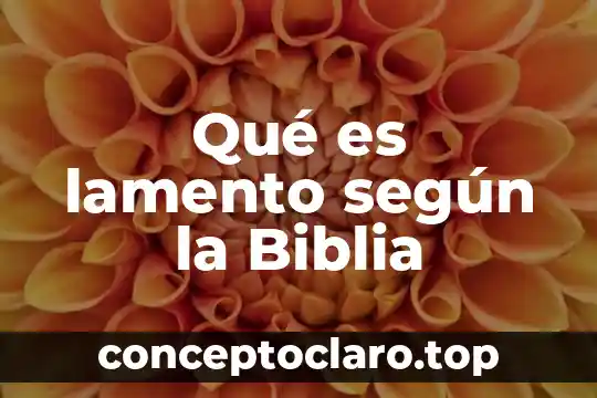 Qué es lamento según la Biblia