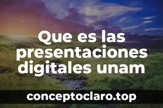 Que es las presentaciones digitales unam