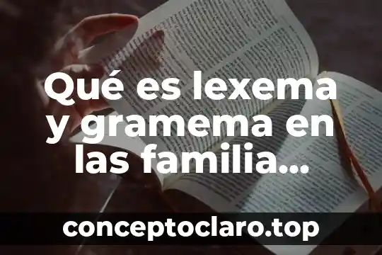 Qué es una formación de linaje en una familia 8 Qué es lexema y gramema en las familia léxica