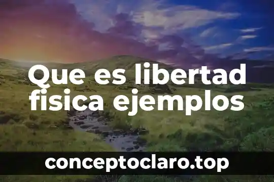 Que es libertad fisica ejemplos