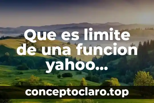 Que es limite de una funcion yahoo incorrecto
