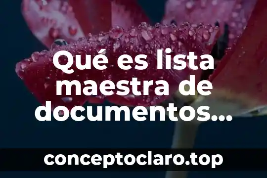 Qué es lista maestra de documentos en calidad