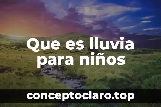 Que es la naturaleza significado para niños 6 Que es lluvia para niños