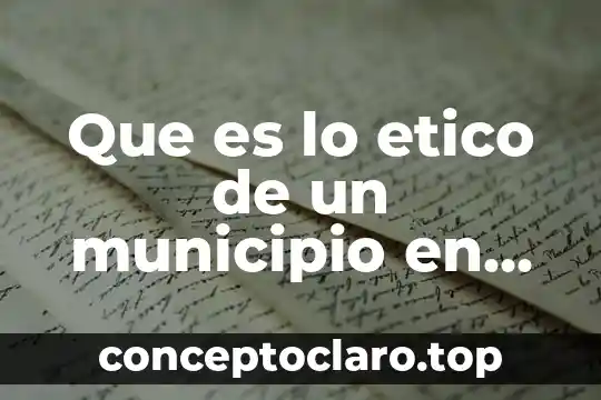 Que es el valor etico de la honestidad 5 Que es lo etico de un municipio en un ayuntamiento
