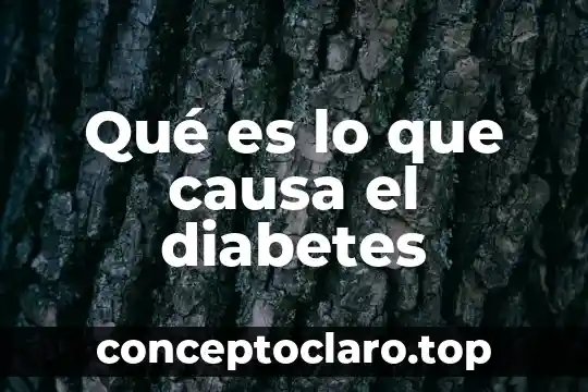 Qué es la causa y motivo en una investigación 7 Qué es lo que causa el diabetes