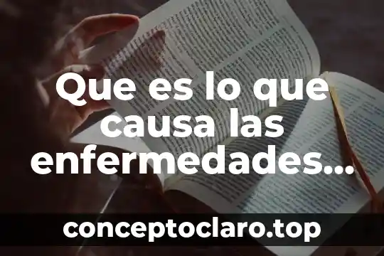 Que es lo q causa q te enamores 4 Que es lo que causa las enfermedades degenerativas