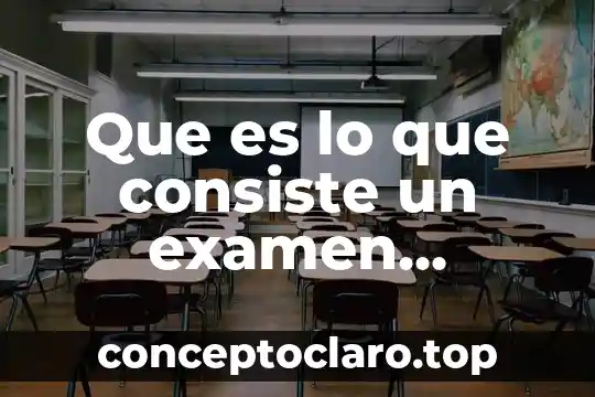 Que es lo que consiste un examen cultural