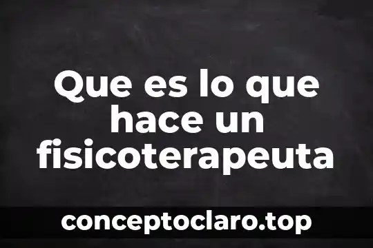 Que es lo que hace un fisicoterapeuta