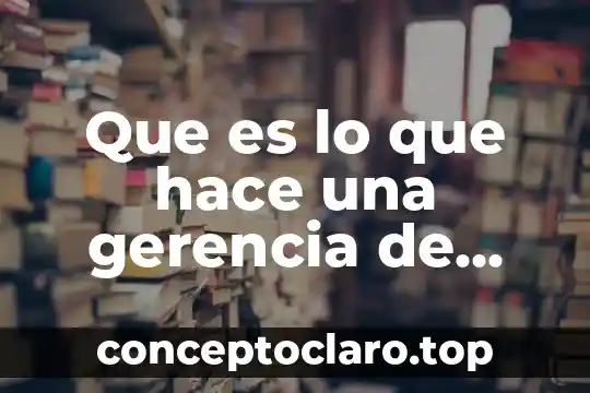 Administracion de operaciones que es homeostasis y sinergia 6 Que es lo que hace una gerencia de operaciones