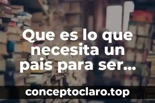 Que es lo que necesita un pais para ser desarrollado