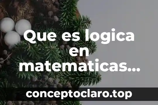 Que es grafica y sus caracteristicas y tipos 7 Que es logica en matematicas discretas