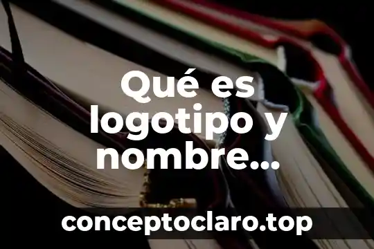 Logotipo marca nacional que es 3 Qué es logotipo y nombre comercial