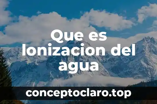 Que es lonizacion del agua