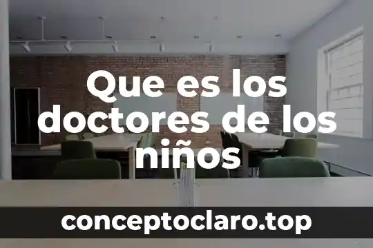 Que es los doctores de los niños