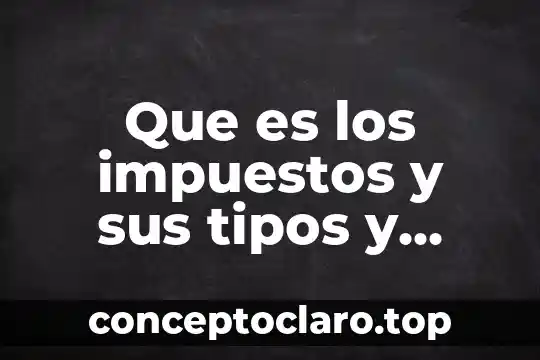 Que es los impuestos y sus tipos y definiciones