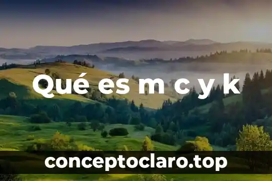 Qué es m c y k