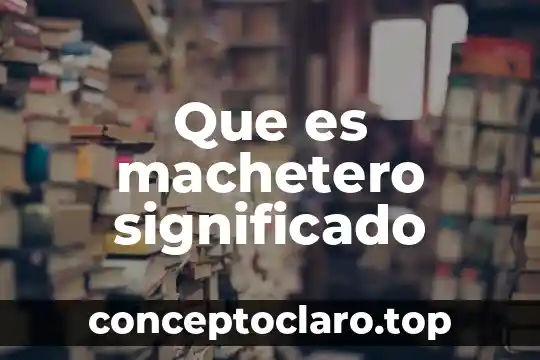Kimberly que es el significado 3 Que es machetero significado