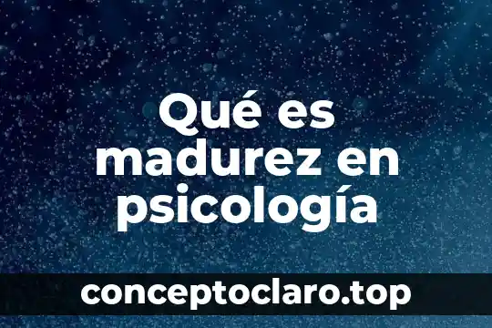 Qué es madurez en psicología