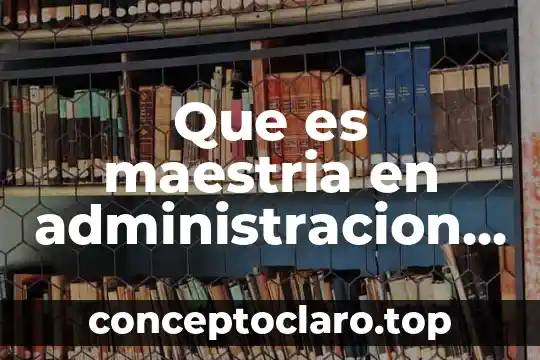 Que es una maestria en salud publica 6 Que es maestria en administracion publica