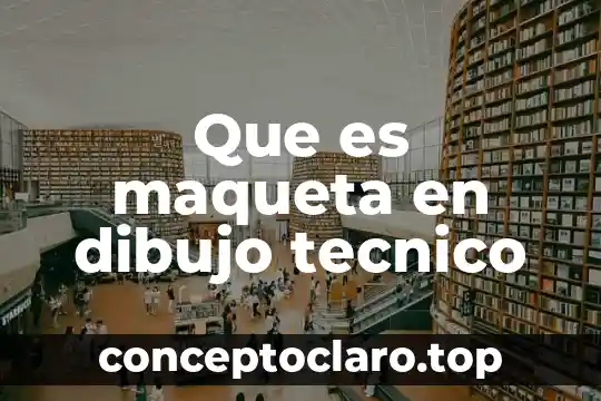 Que es maqueta en dibujo tecnico