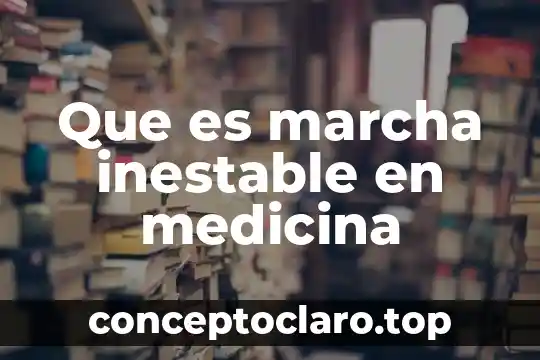 Que es marcha inestable en medicina