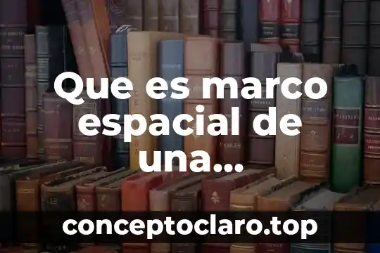 Que es marco espacial de una investigación