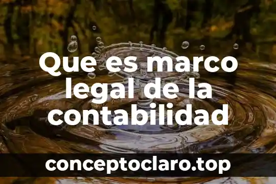 Conclusion sobre que es la contabilidad 4 Que es marco legal de la contabilidad