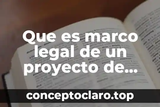 Que es marco legal de un proyecto de investigacion